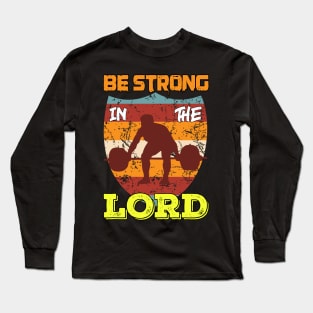 Be Strong in the Lord Long Sleeve T-Shirt